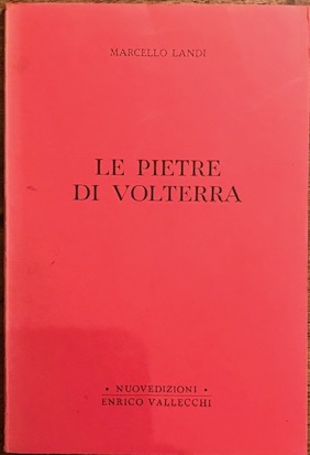 Marcello Landi Le pietre di Volterra 1974 Firenze Nuovedizioni Enrico Vallecchi